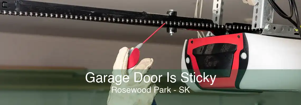 Garage Door Is Sticky Rosewood Park - SK