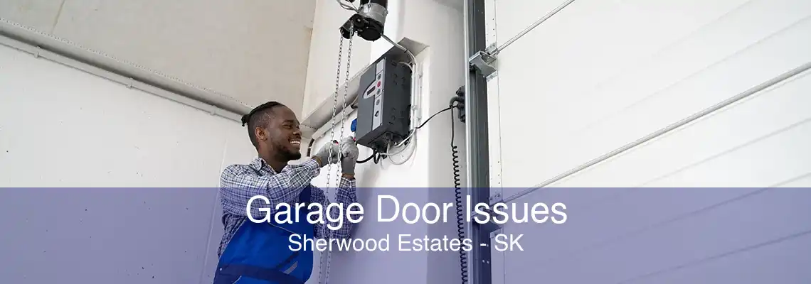 Garage Door Issues Sherwood Estates - SK