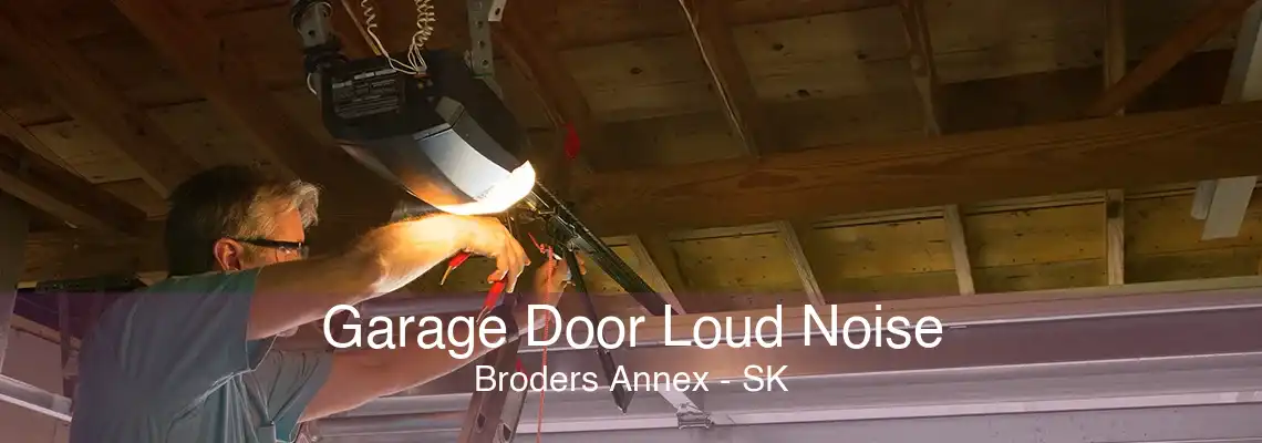 Garage Door Loud Noise Broders Annex - SK