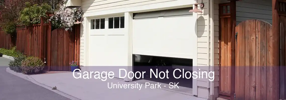 Garage Door Not Closing University Park - SK