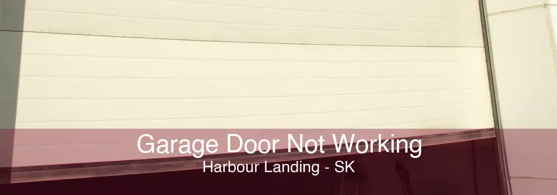 Garage Door Not Working Harbour Landing - SK