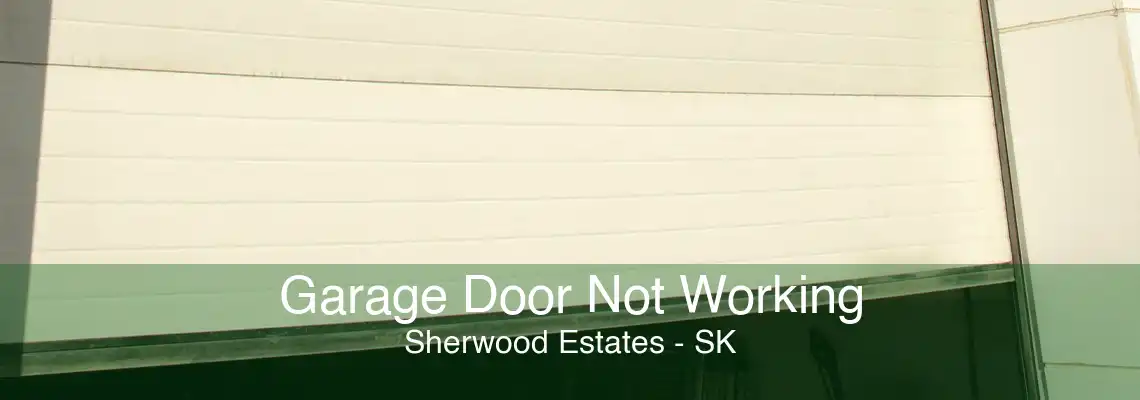 Garage Door Not Working Sherwood Estates - SK