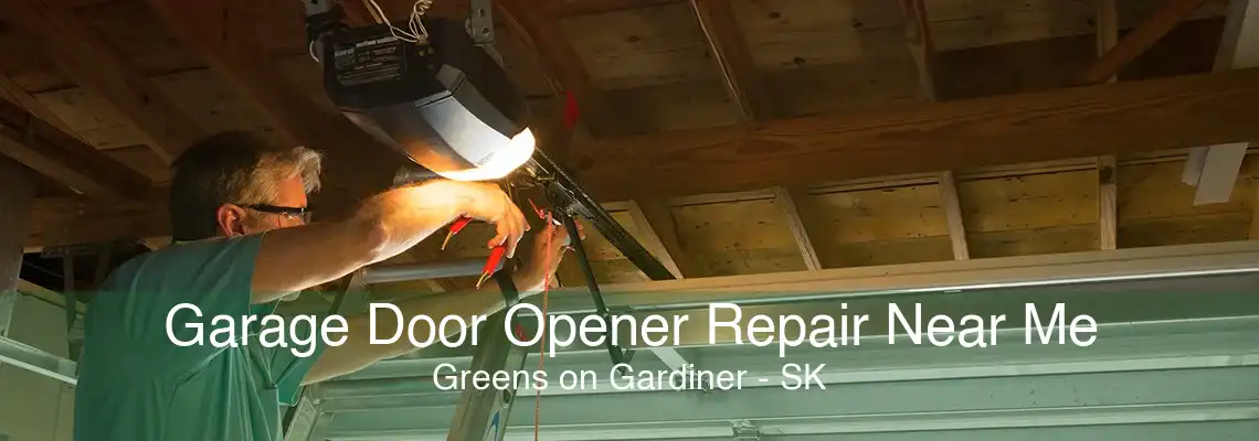 Garage Door Opener Repair Near Me Greens on Gardiner - SK