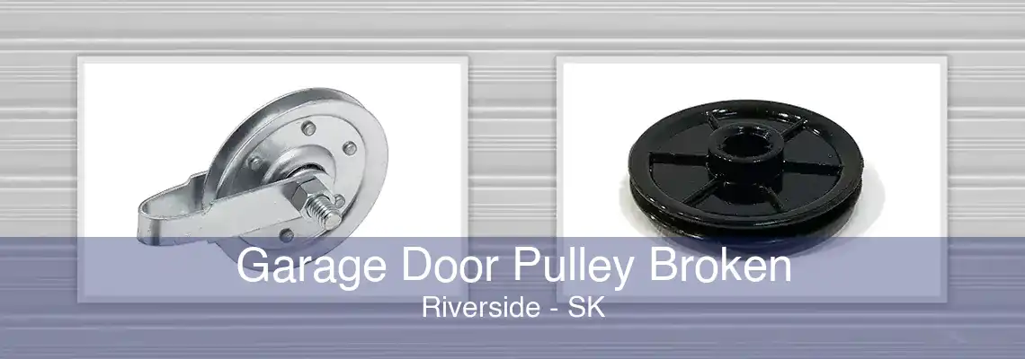 Garage Door Pulley Broken Riverside - SK