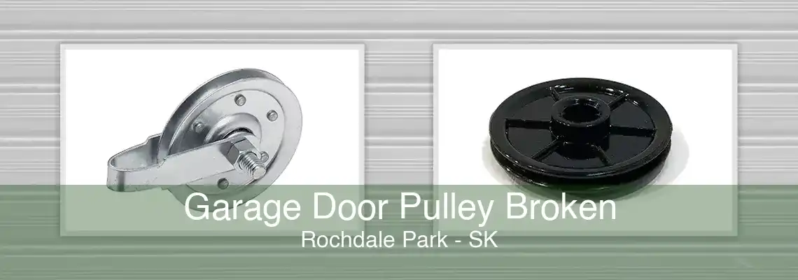 Garage Door Pulley Broken Rochdale Park - SK