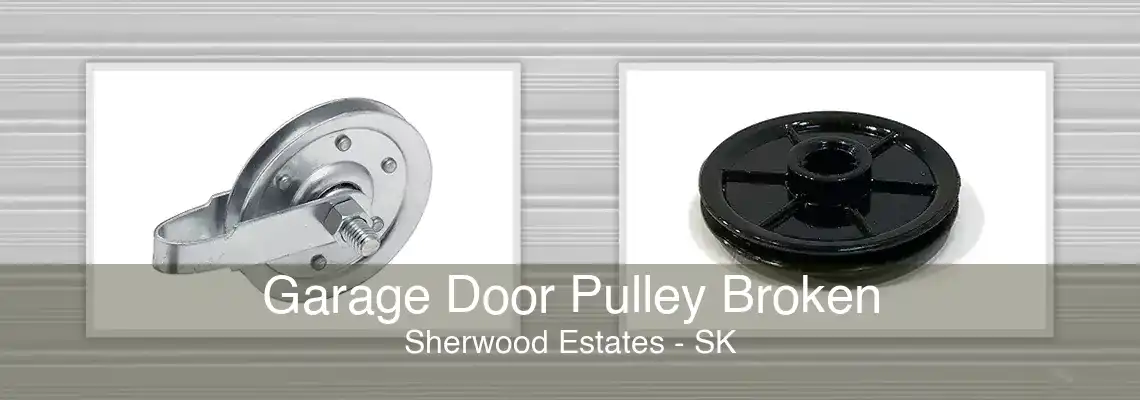 Garage Door Pulley Broken Sherwood Estates - SK