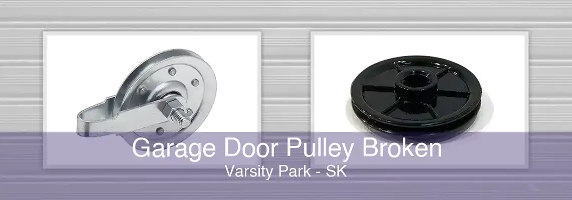 Garage Door Pulley Broken Varsity Park - SK