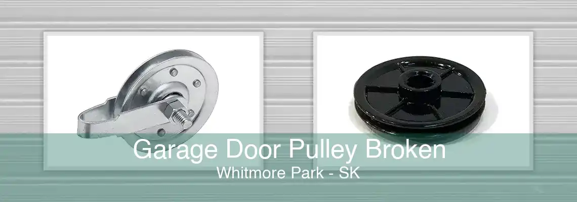 Garage Door Pulley Broken Whitmore Park - SK