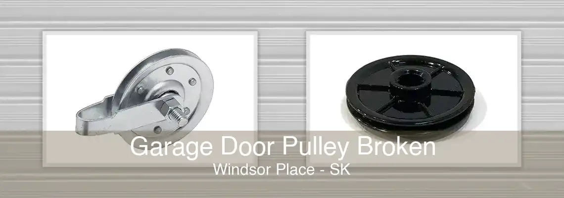 Garage Door Pulley Broken Windsor Place - SK