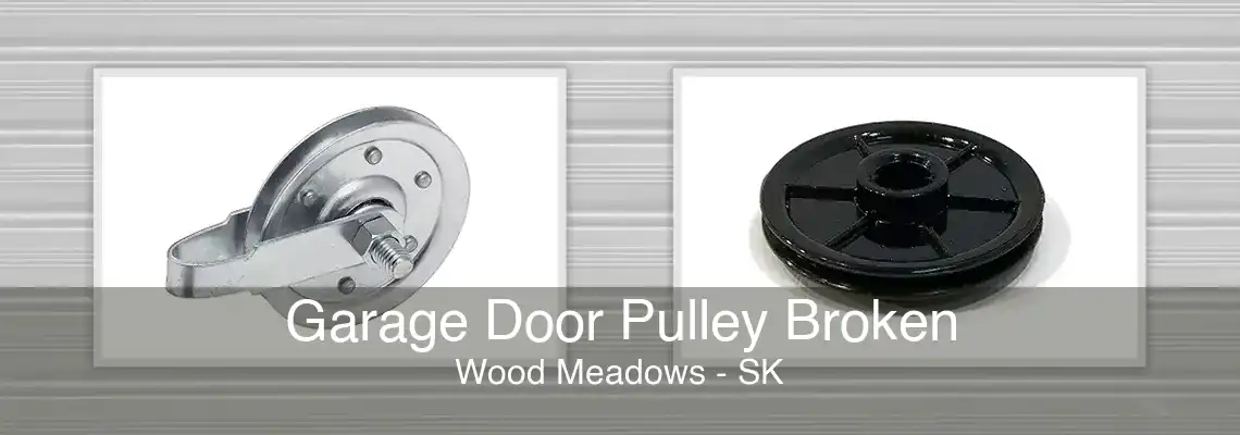 Garage Door Pulley Broken Wood Meadows - SK