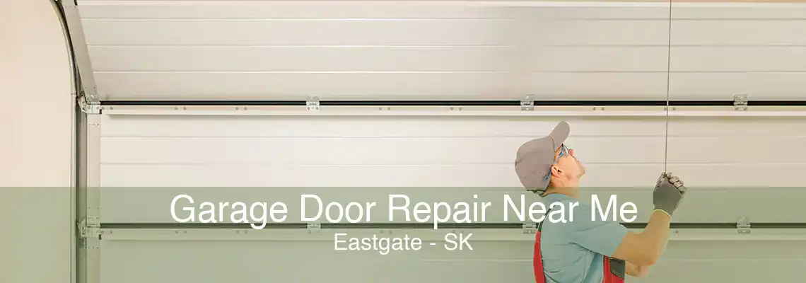 Garage Door Repair Near Me Eastgate - SK