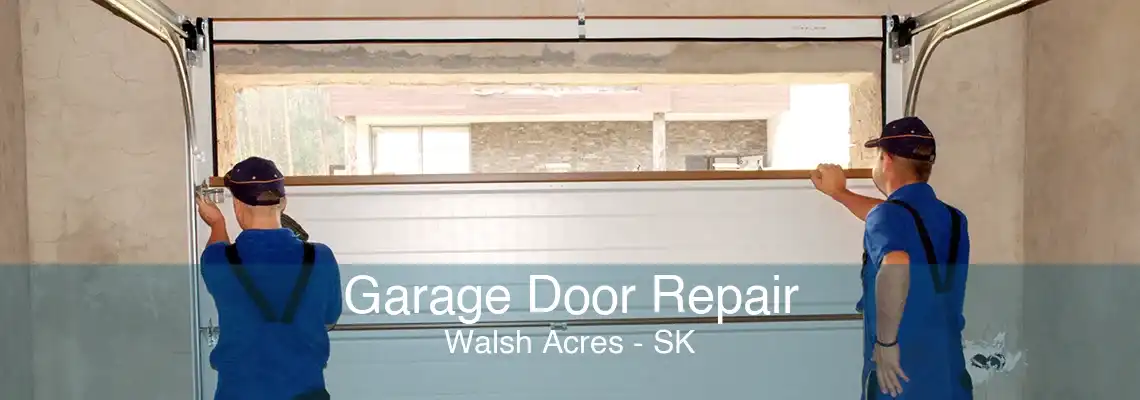 Garage Door Repair Walsh Acres - SK