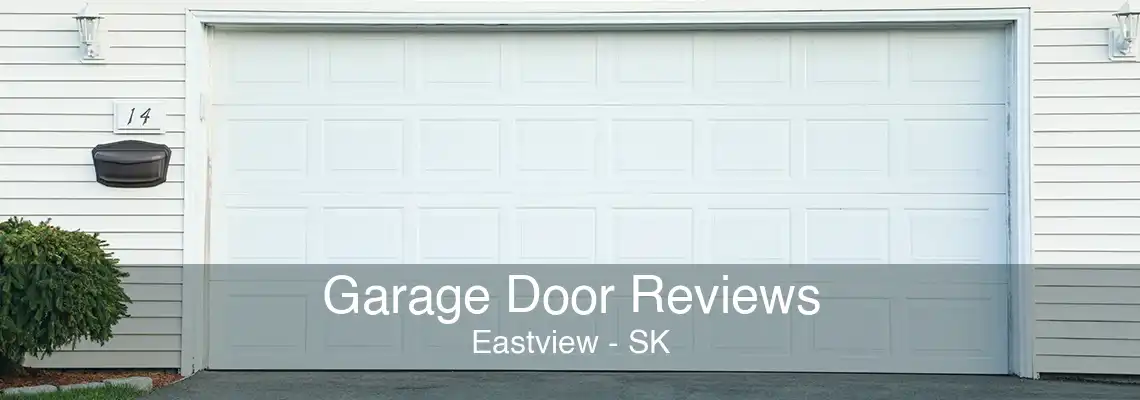 Garage Door Reviews Eastview - SK