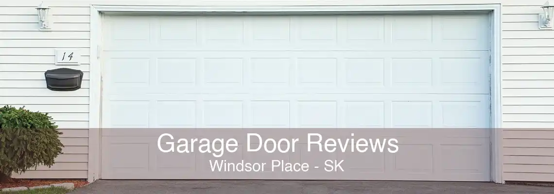 Garage Door Reviews Windsor Place - SK