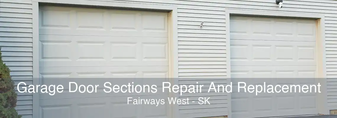 Garage Door Sections Repair And Replacement Fairways West - SK