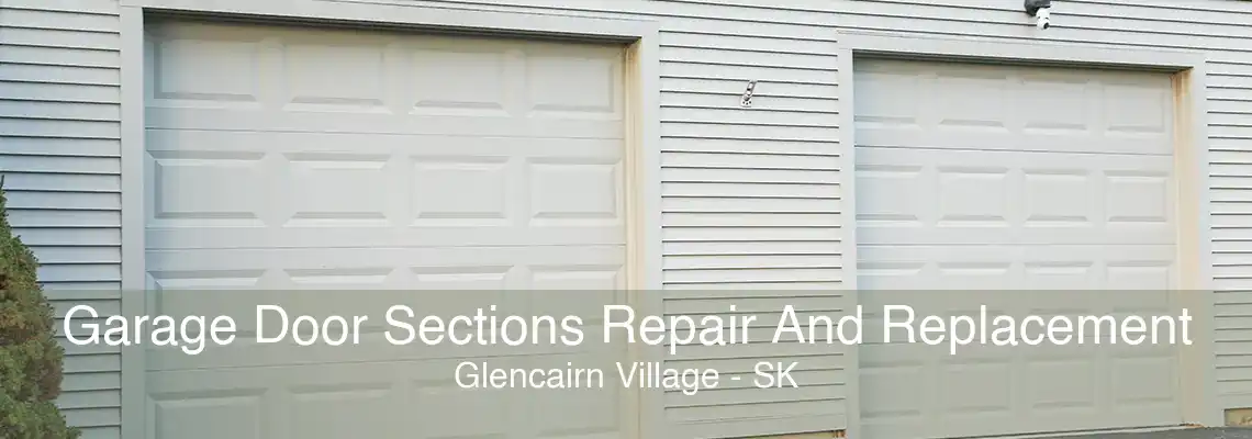 Garage Door Sections Repair And Replacement Glencairn Village - SK