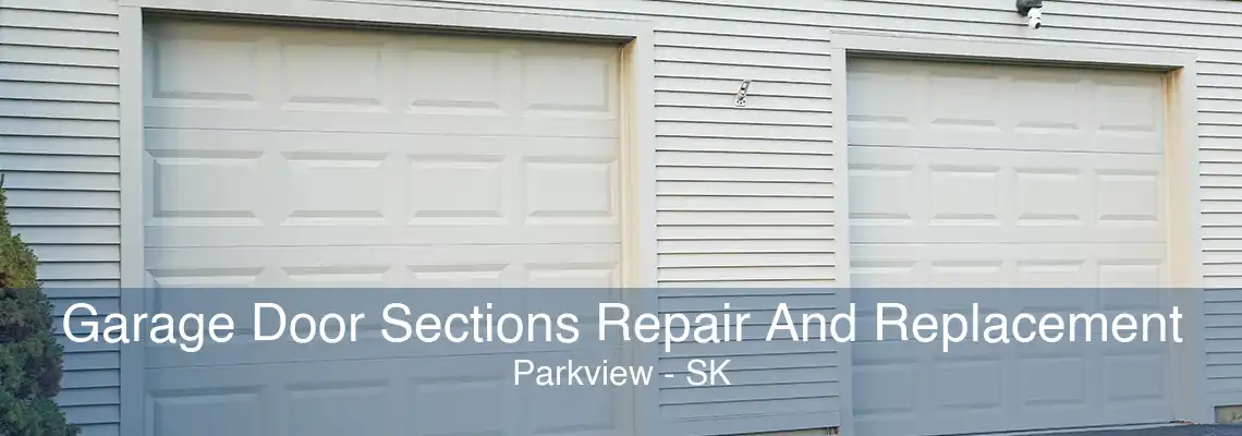 Garage Door Sections Repair And Replacement Parkview - SK