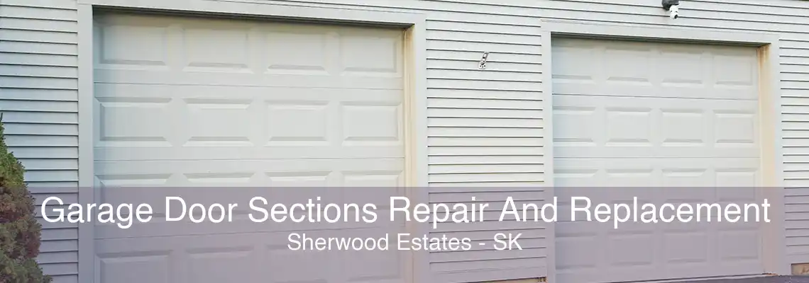 Garage Door Sections Repair And Replacement Sherwood Estates - SK