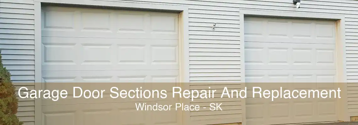 Garage Door Sections Repair And Replacement Windsor Place - SK