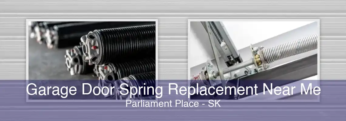 Garage Door Spring Replacement Near Me Parliament Place - SK