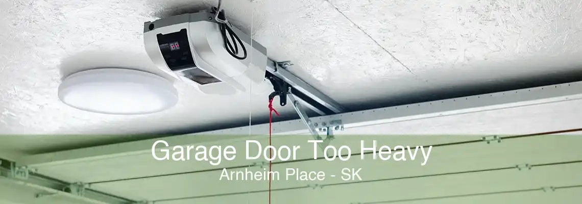 Garage Door Too Heavy Arnheim Place - SK