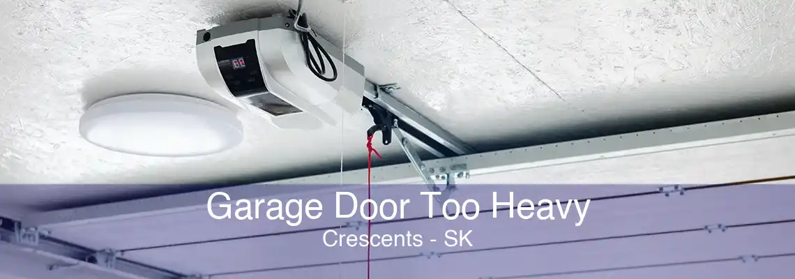 Garage Door Too Heavy Crescents - SK