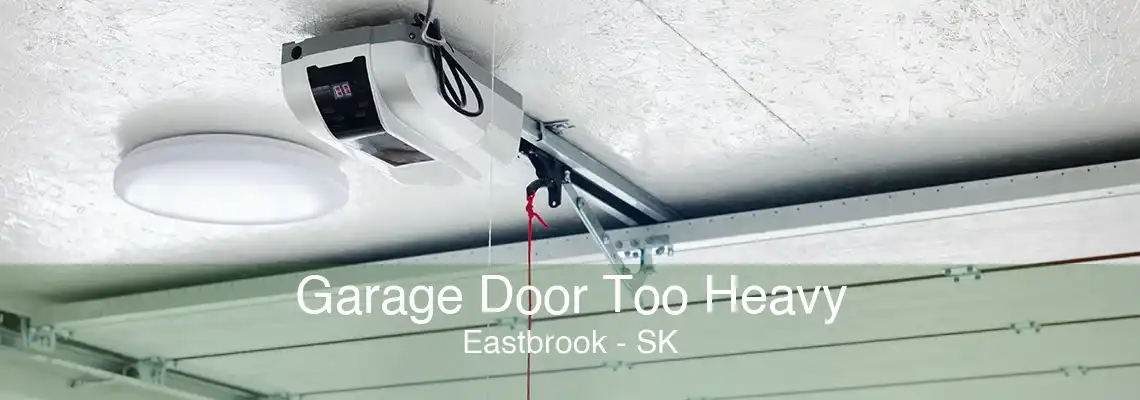 Garage Door Too Heavy Eastbrook - SK