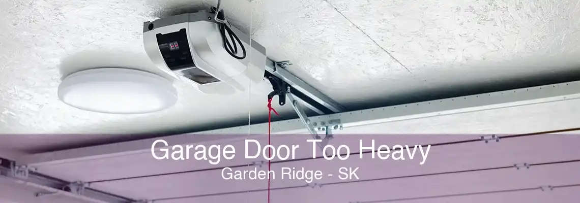 Garage Door Too Heavy Garden Ridge - SK