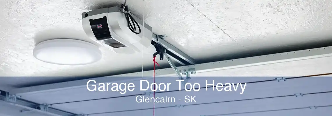 Garage Door Too Heavy Glencairn - SK