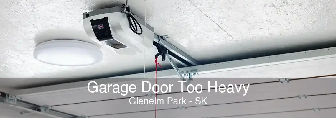 Garage Door Too Heavy Glenelm Park - SK