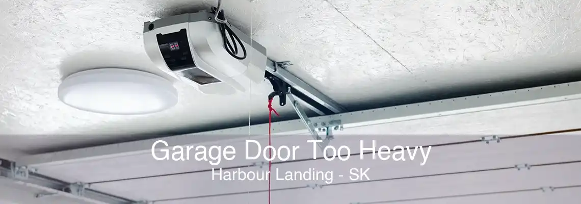 Garage Door Too Heavy Harbour Landing - SK