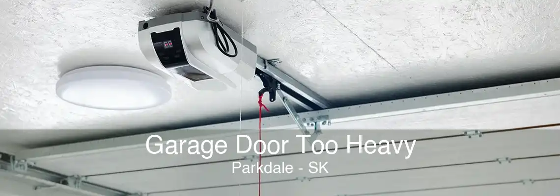 Garage Door Too Heavy Parkdale - SK