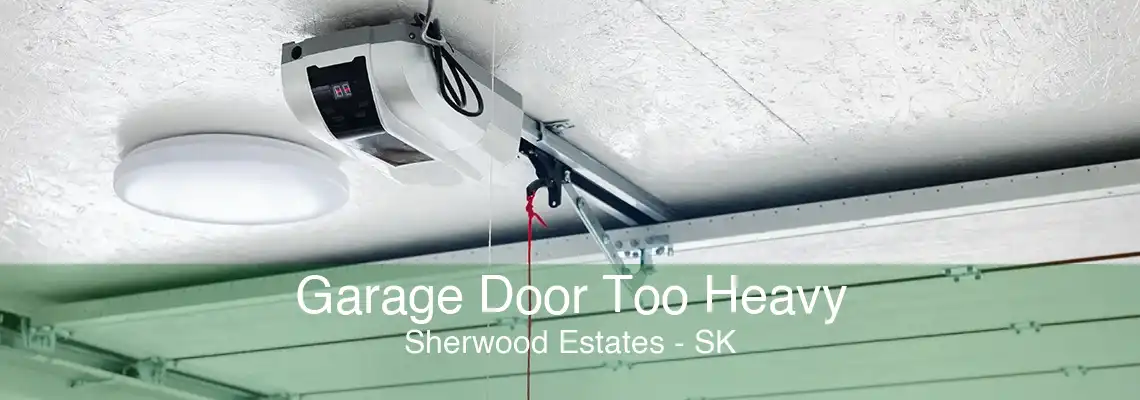 Garage Door Too Heavy Sherwood Estates - SK