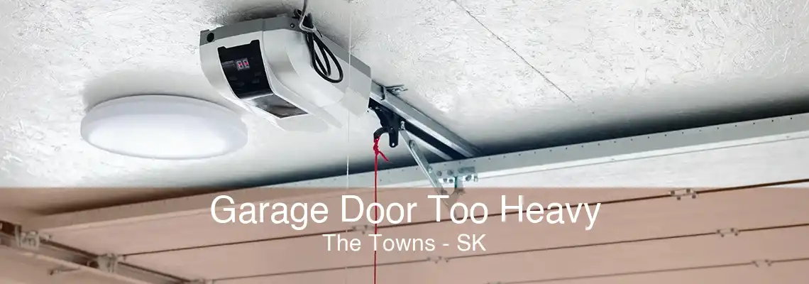 Garage Door Too Heavy The Towns - SK