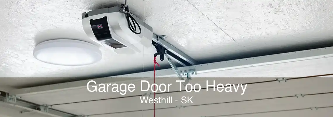 Garage Door Too Heavy Westhill - SK