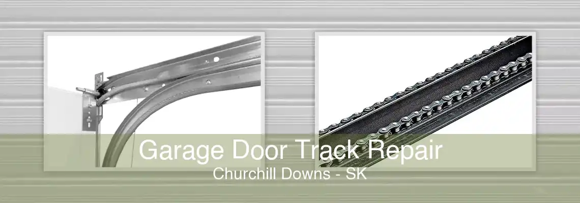 Garage Door Track Repair Churchill Downs - SK