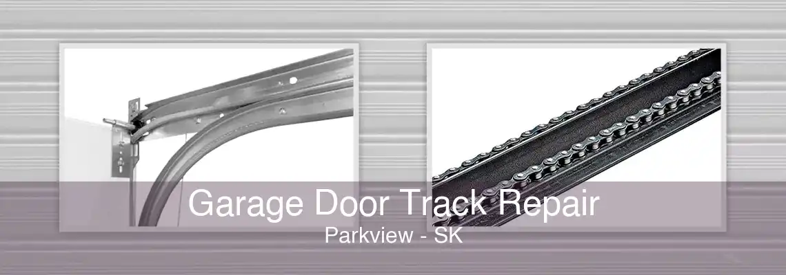 Garage Door Track Repair Parkview - SK