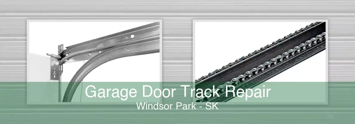 Garage Door Track Repair Windsor Park - SK