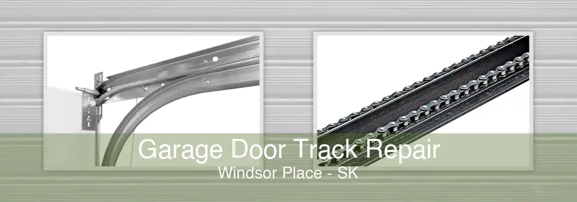 Garage Door Track Repair Windsor Place - SK