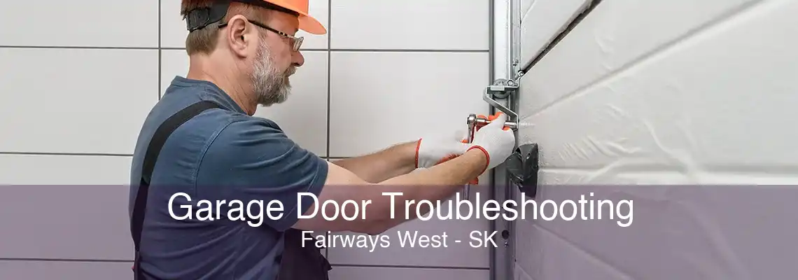 Garage Door Troubleshooting Fairways West - SK