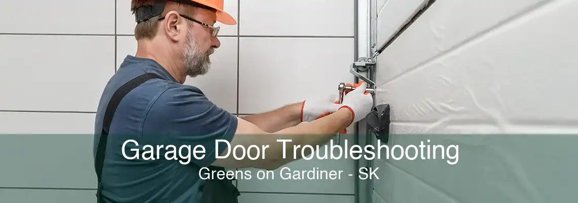 Garage Door Troubleshooting Greens on Gardiner - SK