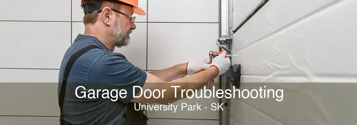 Garage Door Troubleshooting University Park - SK