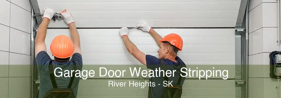 Garage Door Weather Stripping River Heights - SK