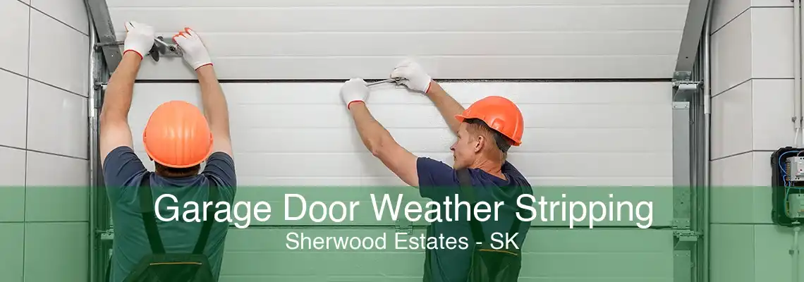 Garage Door Weather Stripping Sherwood Estates - SK