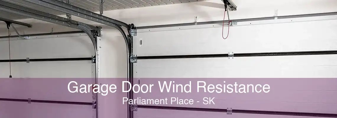 Garage Door Wind Resistance Parliament Place - SK