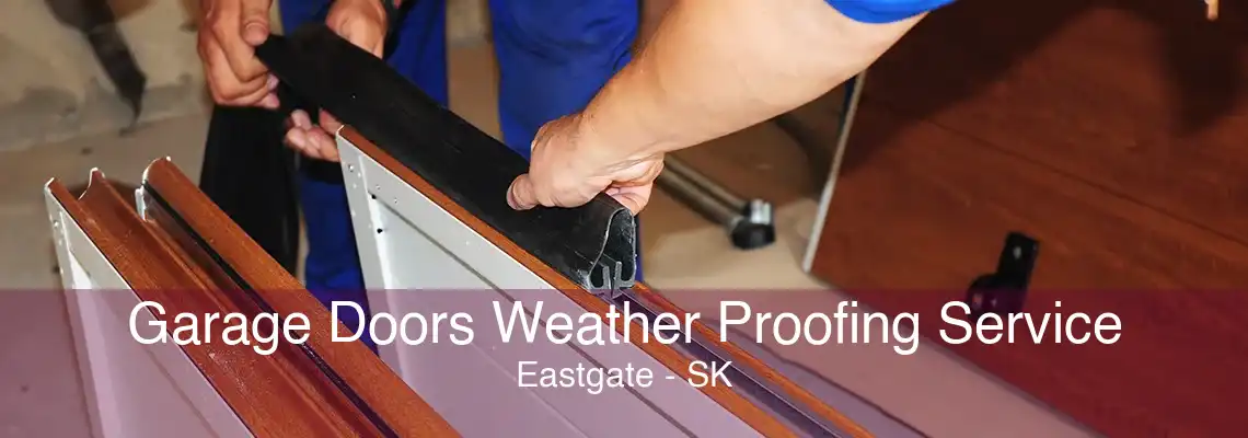 Garage Doors Weather Proofing Service Eastgate - SK