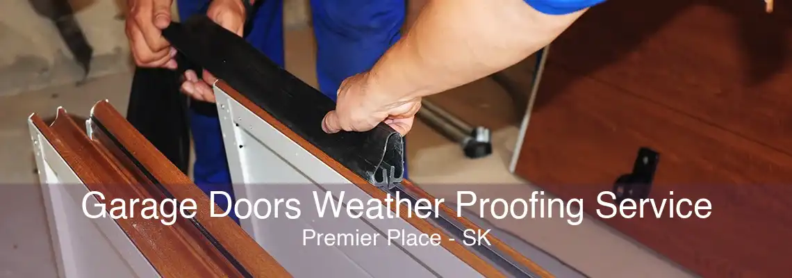 Garage Doors Weather Proofing Service Premier Place - SK