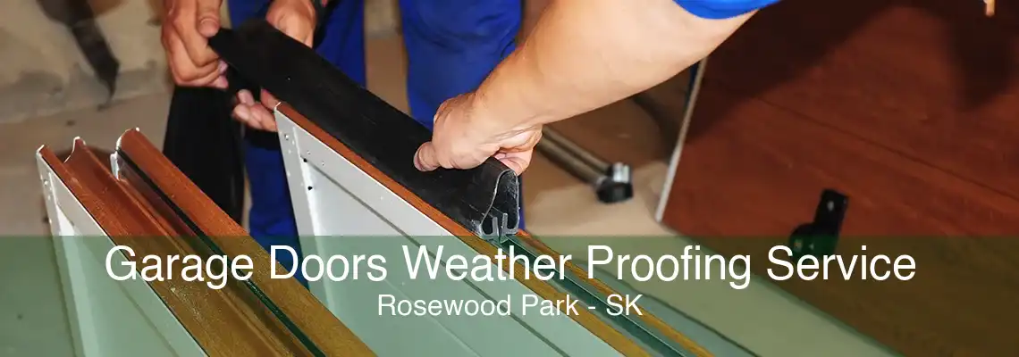 Garage Doors Weather Proofing Service Rosewood Park - SK