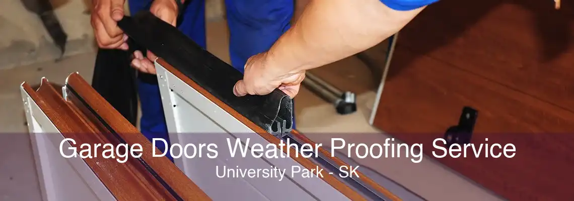 Garage Doors Weather Proofing Service University Park - SK