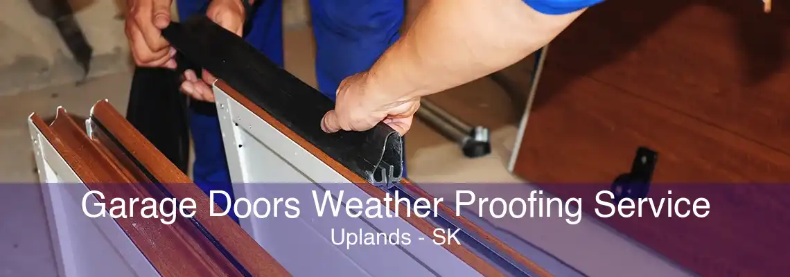 Garage Doors Weather Proofing Service Uplands - SK